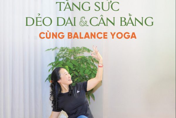 TĂNG SỨC DẺO DAI VÀ CÂN VBANGF CÙNG BALANCE YOGA